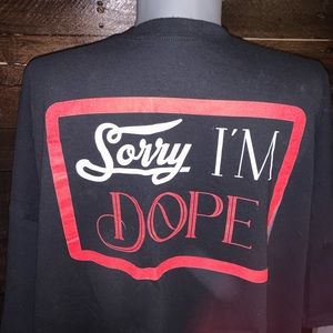 Sorry I’m Dope T-Shirt